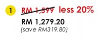 RM1279.20 (Originally RM1599 - less 20% - save RM319.80)